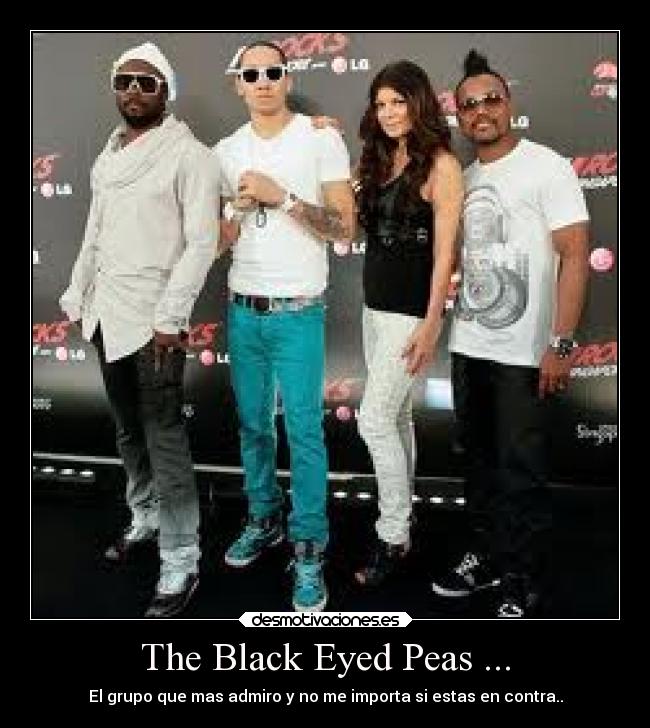 The Black Eyed Peas ... - El grupo que mas admiro y no me importa si estas en contra..