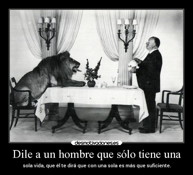 Dile a un hombre que sólo tiene una -