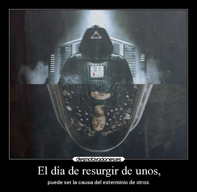 El día de resurgir de unos, -