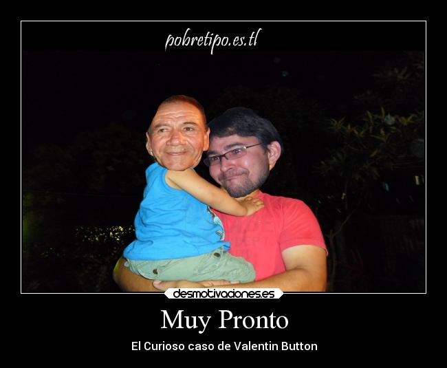 Muy Pronto - El Curioso caso de Valentin Button