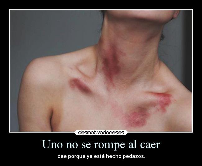 Uno no se rompe al caer - cae porque ya está hecho pedazos.
