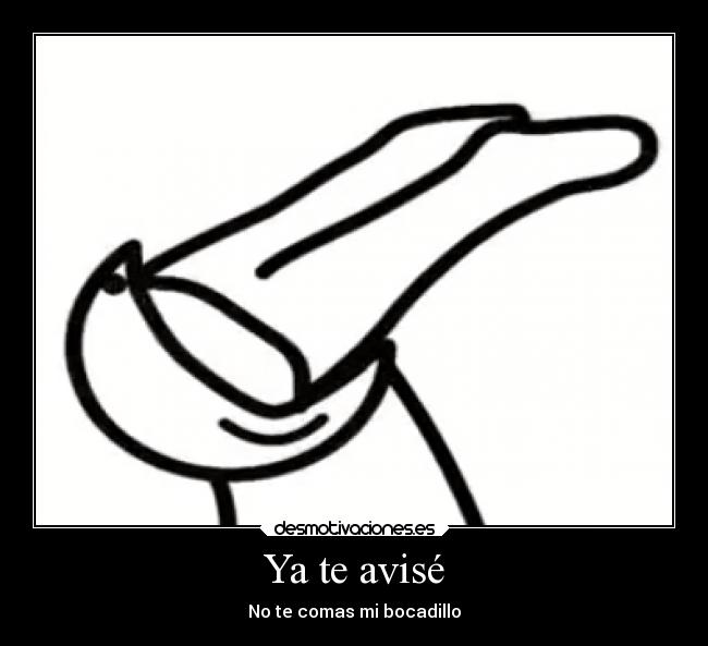 Ya te avisé - No te comas mi bocadillo