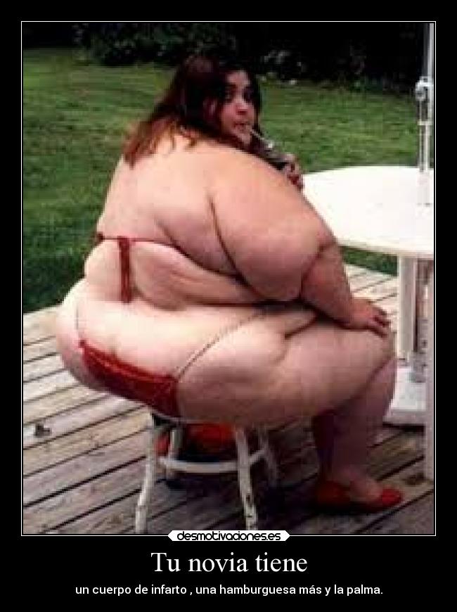 Tu novia tiene - un cuerpo de infarto , una hamburguesa más y la palma.