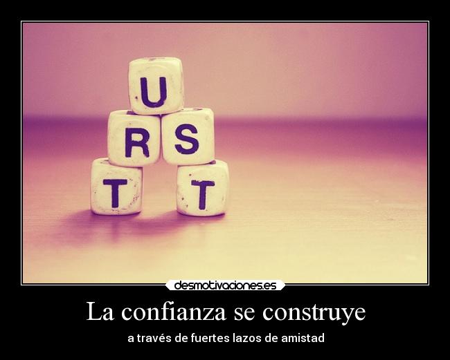 La confianza se construye - a través de fuertes lazos de amistad