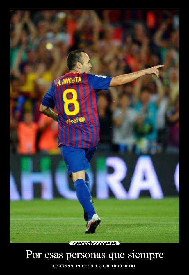 Por esas personas que siempre - aparecen cuando mas se necesitan..