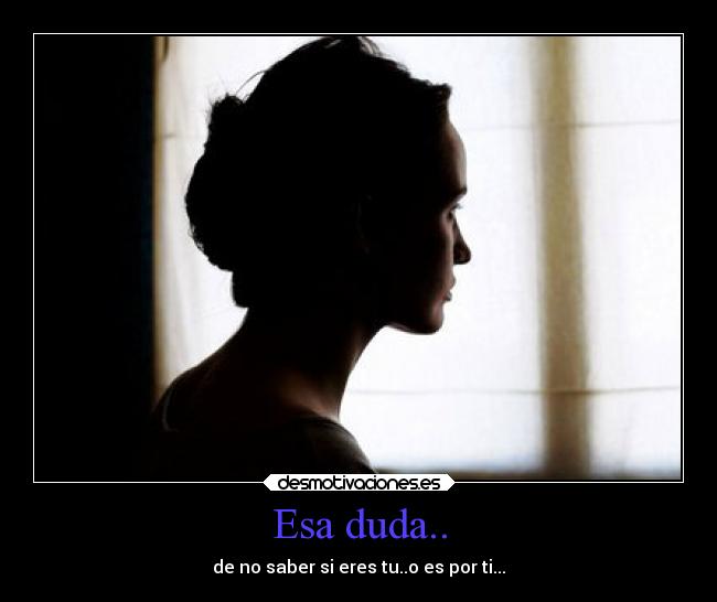 Esa duda.. -
