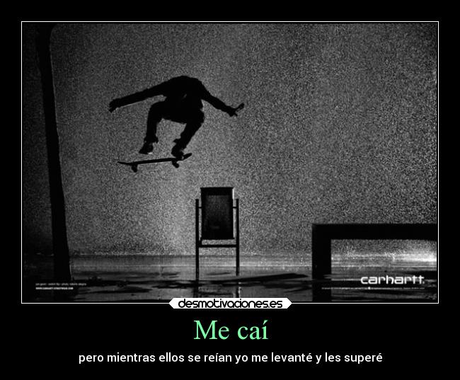 Me caí - pero mientras ellos se reían yo me levanté y les superé