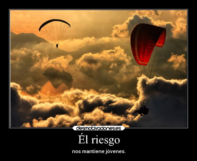 Él riesgo - nos mantiene jóvenes.