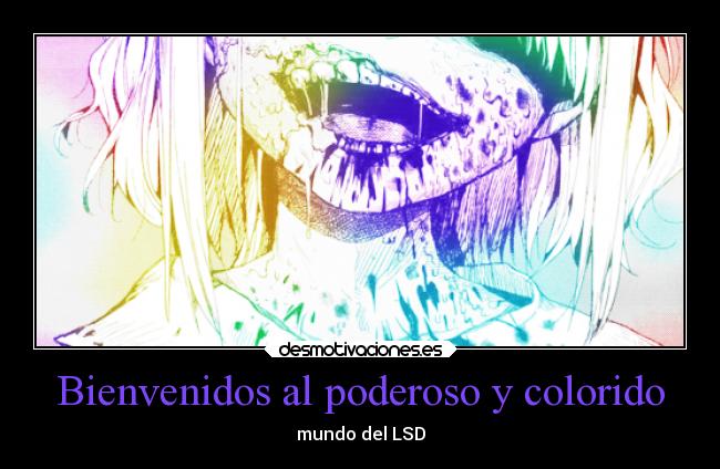 Bienvenidos al poderoso y colorido - mundo del LSD
