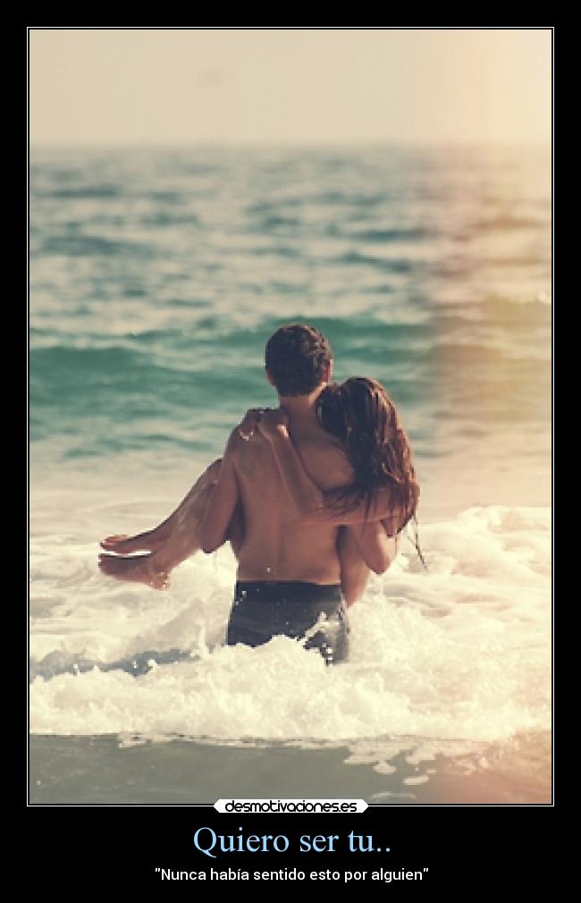 Quiero ser tu.. - Nunca había sentido esto por alguien