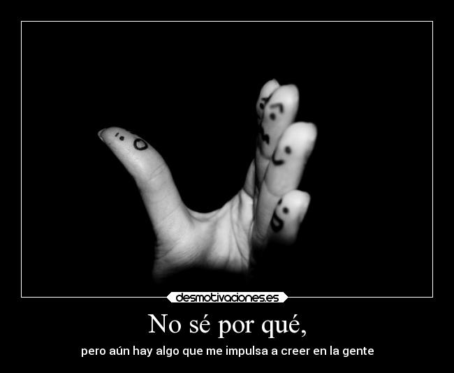 No sé por qué, -