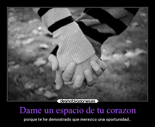 Dame un espacio de tu corazon | Desmotivaciones Dame un espacio de tu corazon | Desmotivaciones