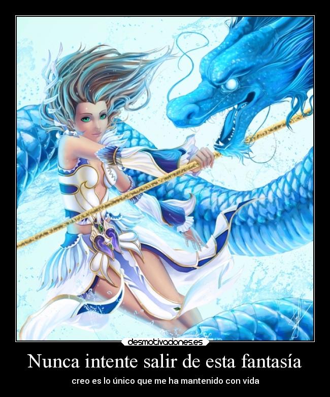 Nunca intente salir de esta fantasía - creo es lo único que me ha mantenido con vida