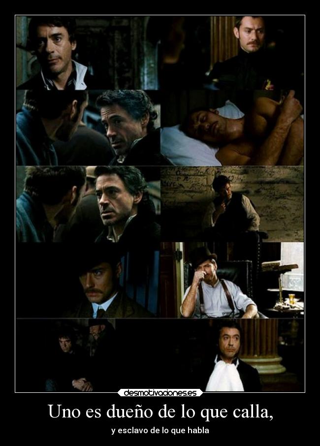 Uno es dueño de lo que calla, - y esclavo de lo que habla