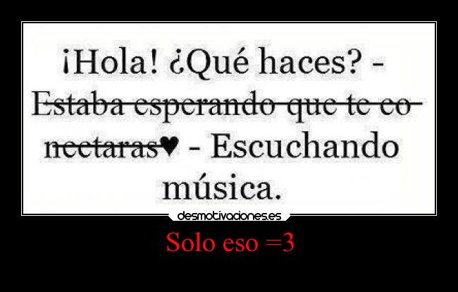 Solo eso =3 -