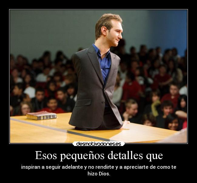 Esos pequeños detalles que - inspiran a seguir adelante y no rendirte y a apreciarte de como te
hizo Dios.