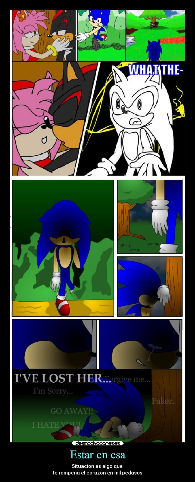 Estar en esa - Situacion es algo que 
te romperia el corazon en mil pedasos