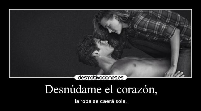Desnúdame el corazón, -