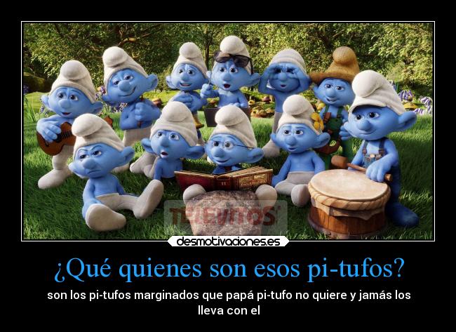 ¿Qué quienes son esos pi-tufos? - 