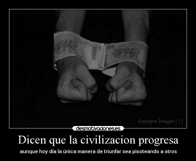 Dicen que la civilizacion progresa -