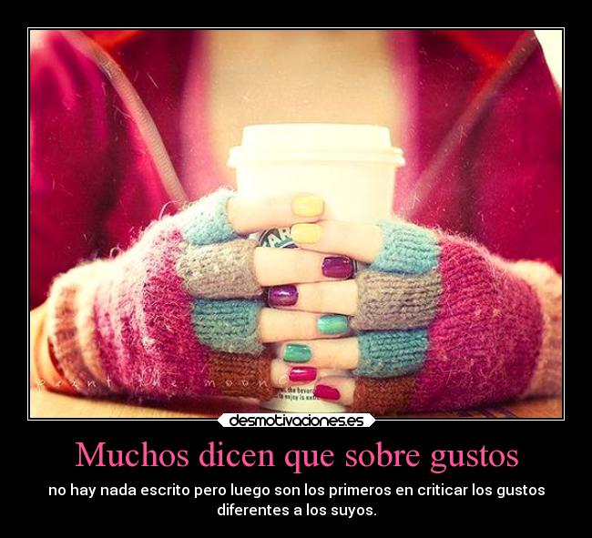 Muchos dicen que sobre gustos -