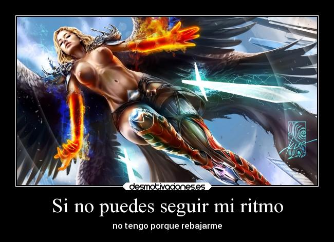 Si no puedes seguir mi ritmo - no tengo porque rebajarme