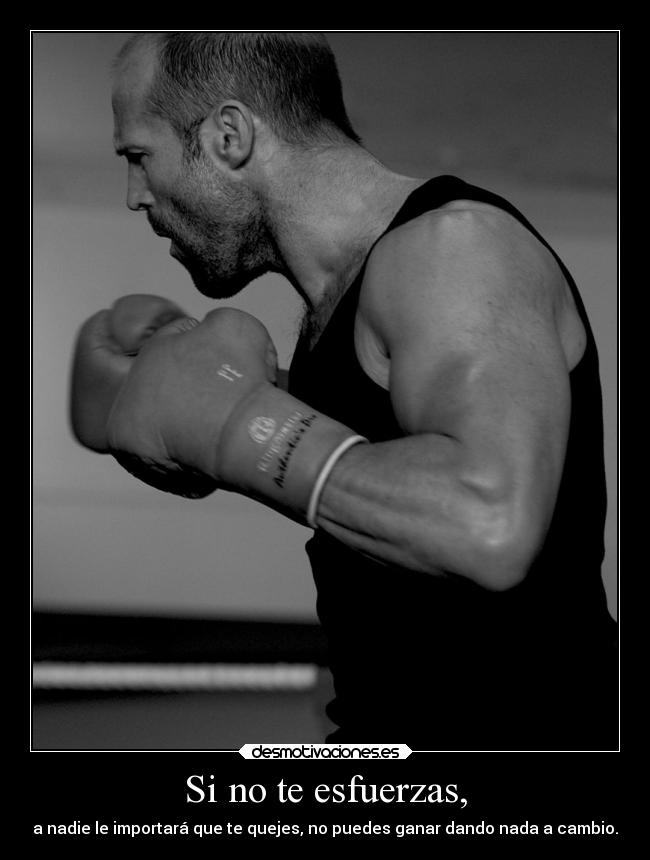 Si no te esfuerzas, - 