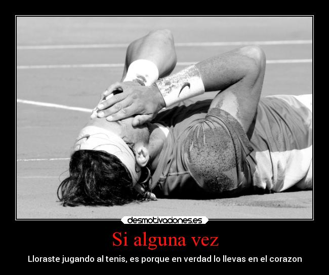 Si alguna vez - Lloraste jugando al tenis, es porque en verdad lo llevas en el corazon