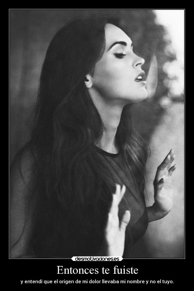 Entonces te fuiste -