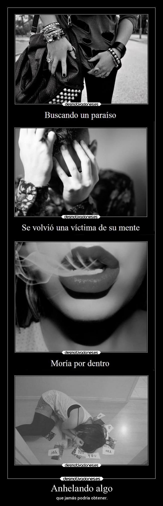 Anhelando algo - que jamás podría obtener.