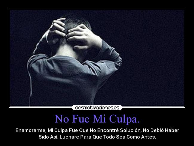No Fue Mi Culpa. -