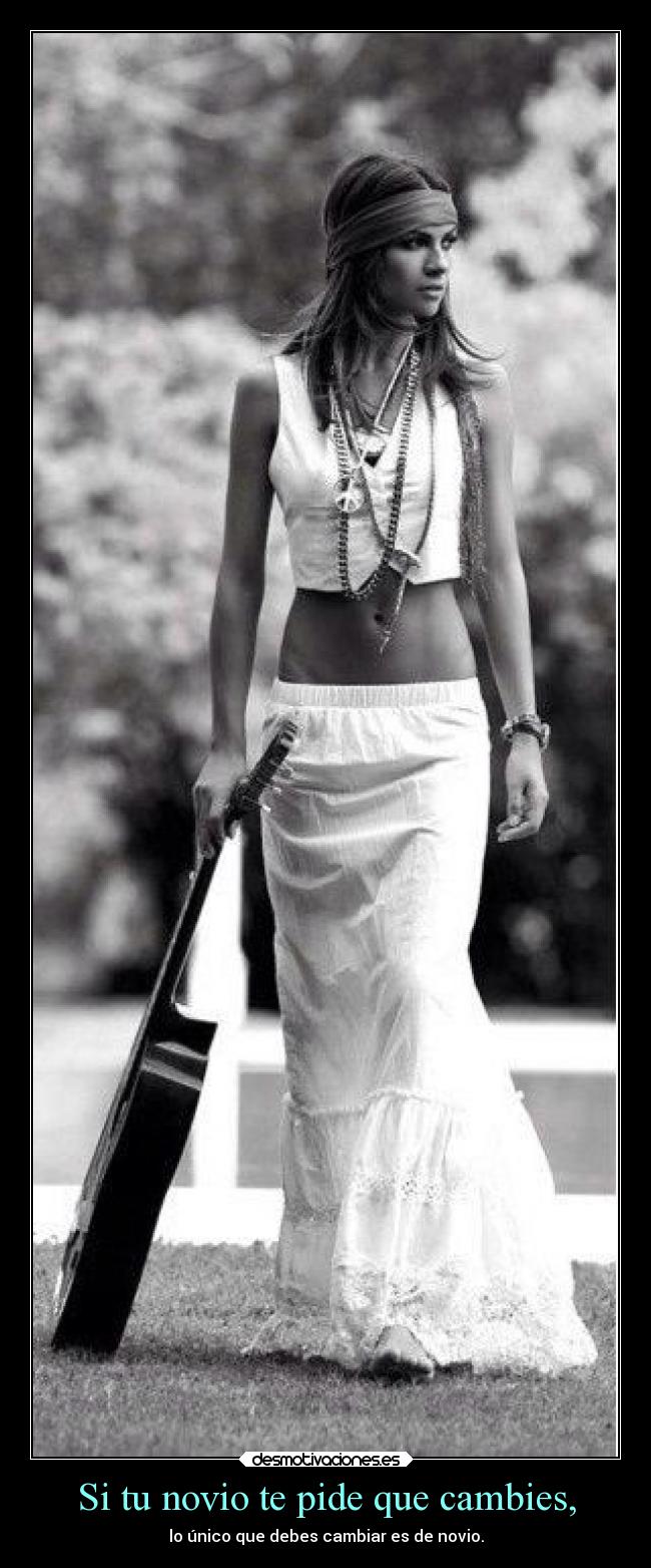 Si tu novio te pide que cambies, - lo único que debes cambiar es de novio.