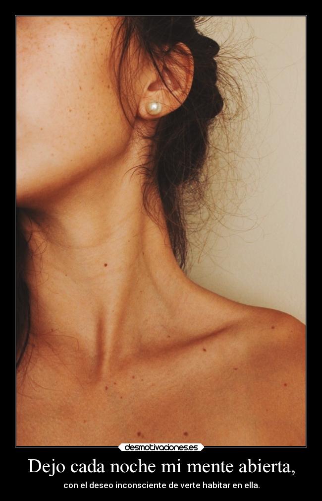 Dejo cada noche mi mente abierta, -