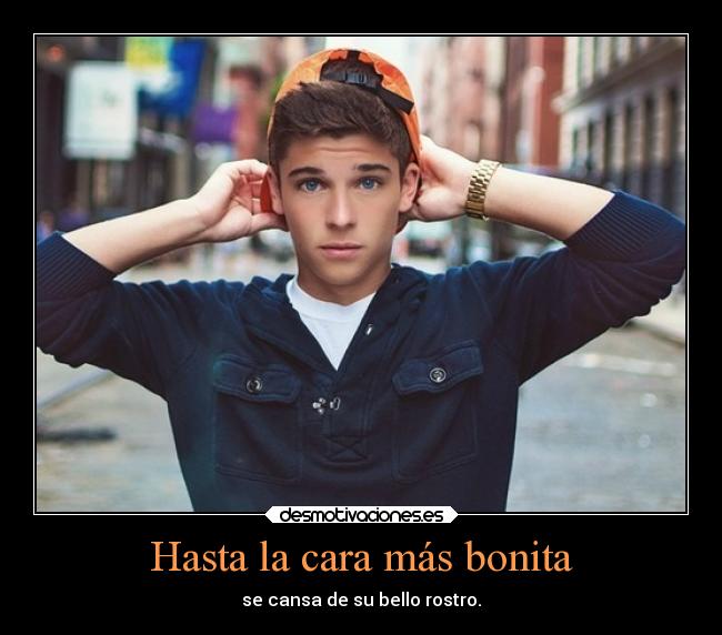 Hasta la cara más bonita - se cansa de su bello rostro.