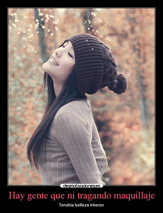 Hay gente que ni tragando maquillaje -