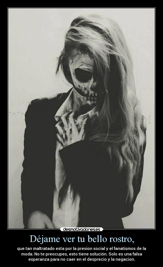 Déjame ver tu bello rostro, -