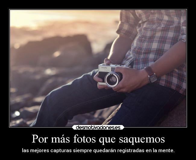 Por más fotos que saquemos -