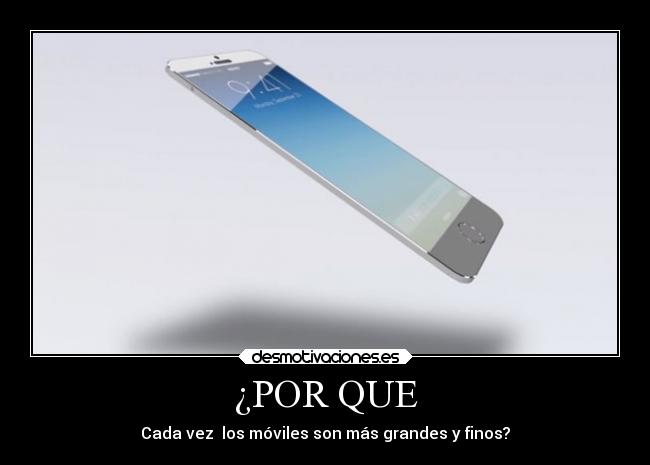 ¿POR QUE - Cada vez los móviles son más grandes y finos?