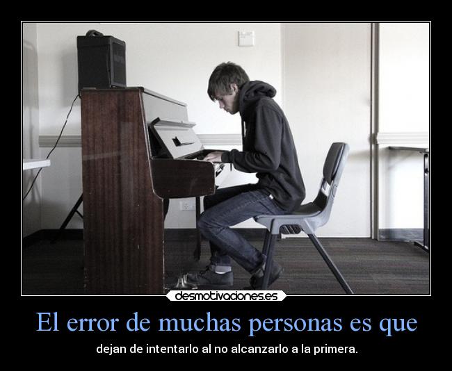 El error de muchas personas es que - 