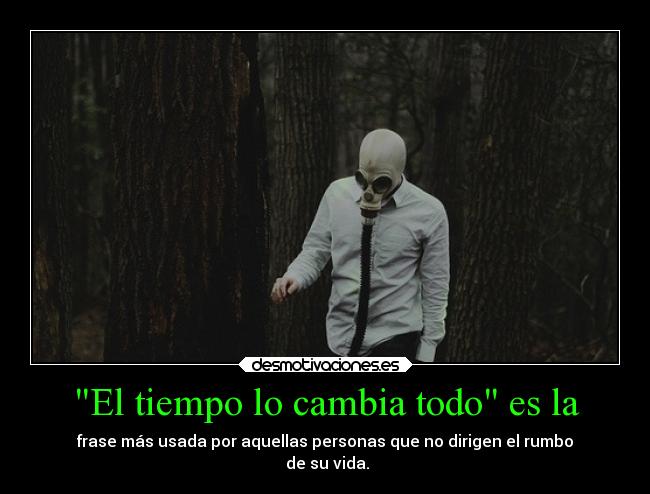 El tiempo lo cambia todo es la - 