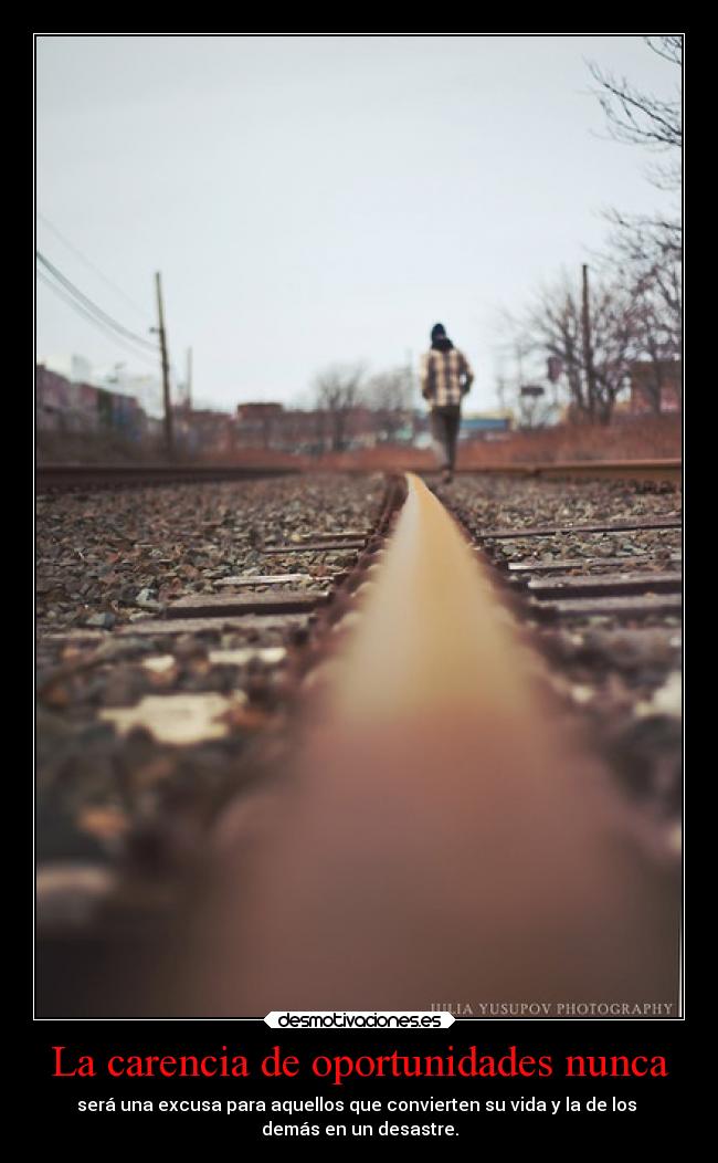 La carencia de oportunidades nunca -