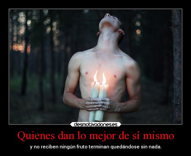 Quienes dan lo mejor de sí mismo - y no reciben ningún fruto terminan quedándose sin nada.