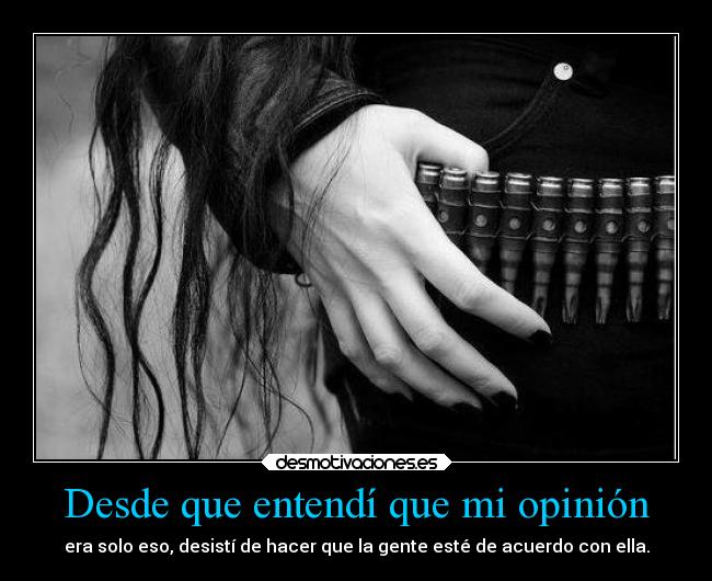 Desde que entendí que mi opinión -