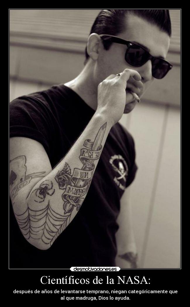 Científicos de la NASA: - después de años de levantarse temprano, niegan categóricamente que
al que madruga, Dios lo ayuda.