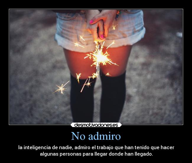 No admiro - 