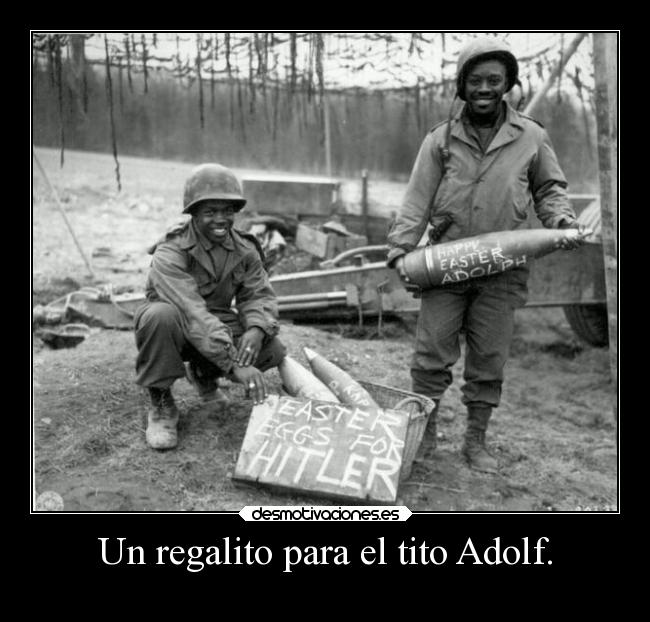Un regalito para el tito Adolf. -