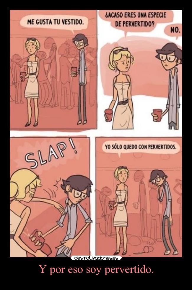 Y por eso soy pervertido. - 