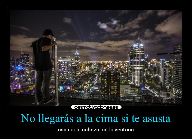 No llegarás a la cima si te asusta -