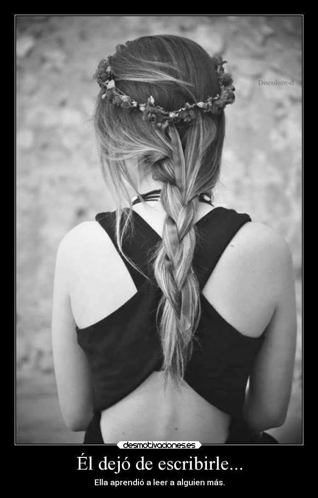 Él dejó de escribirle... - Ella aprendió a leer a alguien más.