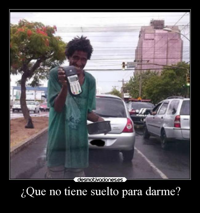 ¿Que no tiene suelto para darme? - 